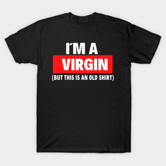 I am a virgin but this is an old shirt T-Shirt by Realfashion